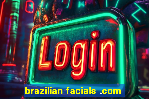 brazilian facials .com